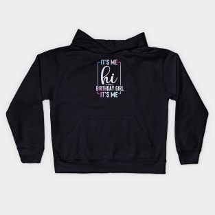 It's Me Hi I'm the Birthday Girl It's Me Kids Hoodie